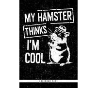 My Hamster Thinks I'm Cool: Calendar 2025 Weekly Planner: Monthly & Yearly Overviews, Dotted Note Pages - Perfect Christmas, Birthday, or Any Occasion Gift