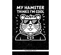My Hamster Thinks I'm Cool: Calendar 2025 Weekly Planner: Monthly & Yearly Overviews, Dotted Note Pages - Perfect Christmas, Birthday, or Any Occasion Gift