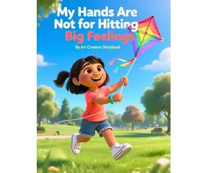 My Hands Are Not for Hitting Big Feelings: A Gentle Guide to De-escalating Meltdowns and Processing Anger Safely for Ages 4-8