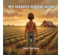 My Hands Know How: A Picture Book About Growing Up on the Farm