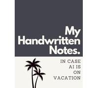 My Handwritten Notes In Case AI is On Vacation: Funny Notebook for Students, Office Coworkers, Employees, for handwriting notes (6 x 9 Wide Ruled)
