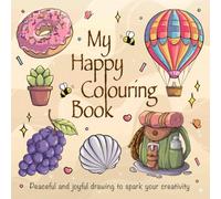 My happy colouring book: Peaceful and joyful drawing to spark your creativity