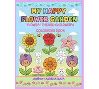 MY HAPPY FLOWER GARDEN: A Flower-Themed Colouring Book for kids