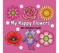 My Happy Flowers EN | Mes joyeuses fleurs FR: A Joyful and Relaxing Flower Coloring Book for Kids EN | Un livre de coloriage joyeux et apaisant sur les fleurs FR