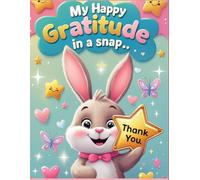 My happy Gratitude in a Snap: The Thankful Minute, Daily Spark of Joy