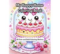 My Happy Home Coloring Book: 101 Bold and Easy Coloring Pages Featuring Cute Everyday Objects for Relaxation, Suitable for Ages 6 and Up (Big Coloring Book)