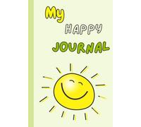 My Happy Journal: Daily Questions to Inspire Happiness, Gratitude & Self-Expression for Kids