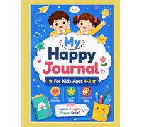 My Happy Journal for Kids Ages 4-8: Fun Feelings, Writing & Creative Activities for Kids