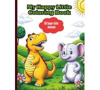 My Happy Little Coloring Book: 50 Chunky, Smile-Filled Designs with Thick Lines for Tiny Hands - Cute Animals & Friends for Toddlers Ages 2-4