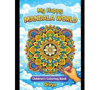 My Happy Mandala World: A Fun & Relaxing Mandala Coloring Book for Kids Ages 4-14 | Color Freely, Create Confidently