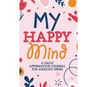 My Happy Mind: A Daily Affirmation Journal for Anxious Teens