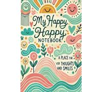 My Happy Notebook I: A Place for Your Thoughts and Smiles