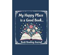 My Happy Place Is A Good Book: Book Reading Journal