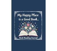 My Happy Place Is A Good Book: Book Reading Journal