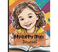 My Happy Space Journal: For Girls to Draw, Write Messages or Memories or Thoughts Throughout the Day, 93 pages, 7.5 x 9.25"