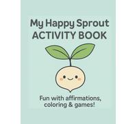 My Happy Sprout Activity Book: Fun with affirmations, colouring & games!