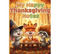 My Happy Thanksgiving Notes: A Cute Gratitude and Memory Journal for Kids to Write, Doodle & Celebrate Thanksgiving