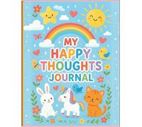 My Happy Thoughts Journal: bright, cheerful space where kids can write, draw, and dream every day!