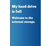 My Hard Drive Is Full - Welcome To The External Drive: Funny Gift Notebook Journal for Friends and Family