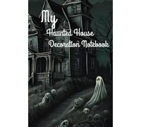 My Haunted House Decoration Notebook: Cute spooky gift for friends and family or that one in your life that has alot of ideas for halloween decorations: 6in * 9in 90 lined paged notebook
