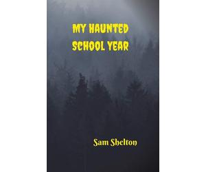 My Haunted School Year - Shelton Sam