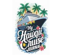 My Hawaii Cruise Journal: With 100 Prompts to Record Your Big Adventures at Sea