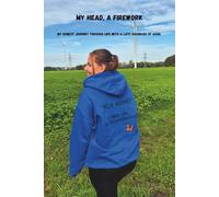 MY HEAD, A FIREWORK MY HONEST JOURNEY THROUGH LIFE WITH A LATE DIAGNOSIS OF ADHD