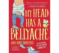 My Head Has a Bellyache: And More Nonsense for Mischievous Kids and Immature Grown-ups