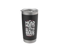 My Head Hurts But I'm Being Really Brave About It |- Bicchiere termico in acciaio inox doppia parete