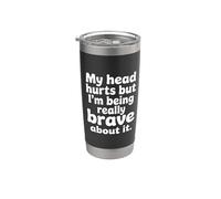 My Head Hurts But I'm Being Really Brave About It |- Bicchiere termico in acciaio inox doppia parete