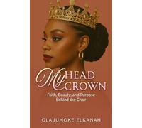 MY HEAD, MY CROWN: Faith, Beauty, and Purpose Behind the Chair