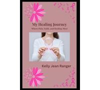 My Healing Journey: Where Pain, Faith, and Healing Meet