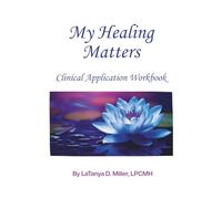My Healing Matters: Clinical Application Workbook