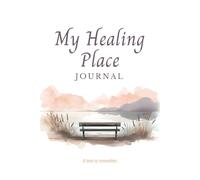 My Healing Place Journal: A Guided Grief Journal for Healing After the Loss of a Loved One | Gentle Prompts for Remembering, Reflecting, and Finding Comfort Through Writing