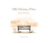 My Healing Place Journal: A Guided Grief Journal for Healing, Reflection, and Remembering Loved Ones, Gentle Writing Prompts to Help Process Loss, ... and Find Comfort During the Grieving Journey