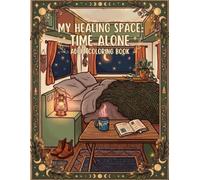MY HEALING SPACE TIME ALONE: ストレス解消とリラックスのためのCozy系・大人向け塗り絵本