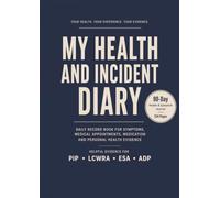 My Health and Incident Diary: A Practical 90-Day Journal to Support PIP, ADP, ESA50 and LCWRA Claims