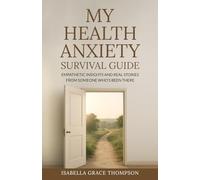 My Health Anxiety Survival Guide: Empathetic Insights and Real Stories from Someone Who’s Been There
