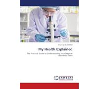 My Health Explained: The Practical Guide to Understanding Your Medical Laboratory Tests