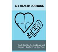 My Health Logbook: Simple Tracking for Blood Sugar and Pressure-Day by Day, at Your Pace.