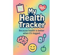 My Health Tracker: Because Health is Better When It’s Logged!