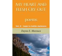 MY HEART AND FLESH CRY OUT poems: Vol. 2 - hope to battle darkness