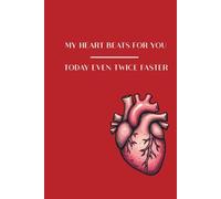 MY HEART BEATS FOR YOU, TODAY EVEN TWICE FASTER: A Notebook for Personal Notes, Thoughts and Meaningful Messages, for Writing Love, Gratitude, Memories, Feelings and Appreciation
