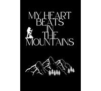My Heart Beats In The Mountains: Mountains Notebook, Notebook For School, College Student, Diary, Travel Notebook