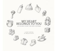 My Heart Belongs To You: An Honest Story For New Mothers
