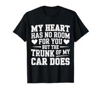 My Heart Has No Room But My Car Trunk Does |- Maglietta