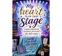 My Heart Is on That Stage: A Dance Competition Season Journal for Dance Moms