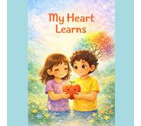 My heart learns: A Children's tale of emotions, courage and growth.