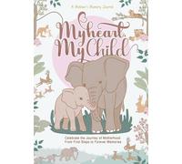 My Heart, My Child: A Mother’s Memory Journal: A Luxury Guided Keepsake with Self-Care Tips, Personalized Letters, Emotional Quotes, and Ample Space ... and Milestones from Pregnancy to Adulthood