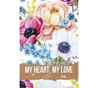 My Heart, My Love: A Cherished Journey Featuring Timelines, Inspiration, Budgeting Tips, and Personal Touches for Your Unforgettable Celebration